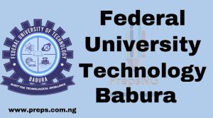 FEDERAL UNIVERSITY OF TECHNOLOGY BABURA POST-UTME FORM 2023/2024