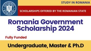 Romanian Government Scholarship 2024-25 in Romania (Fully Funded)